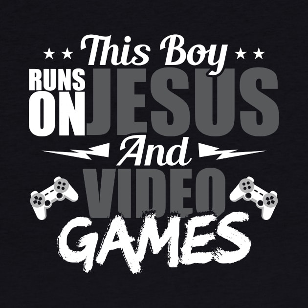 This Boy Runs On Jesus And Video Games by LetsBeginDesigns